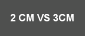 2 CM VS 3CM